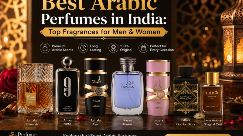 Best Arabic Perfumes in India: Top Fragrances to Try